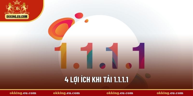 4 lợi ích khi tải 1.1.1.1