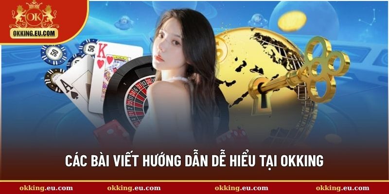 Các bài viết hướng dẫn dễ hiểu tại OKKING
