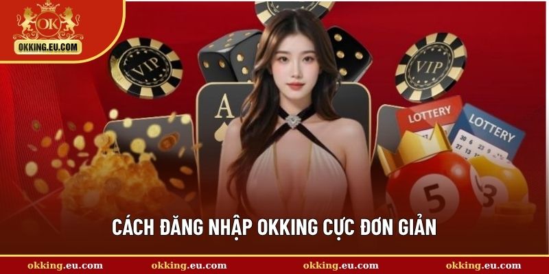 Cách đăng nhập OKKING cực đơn giản