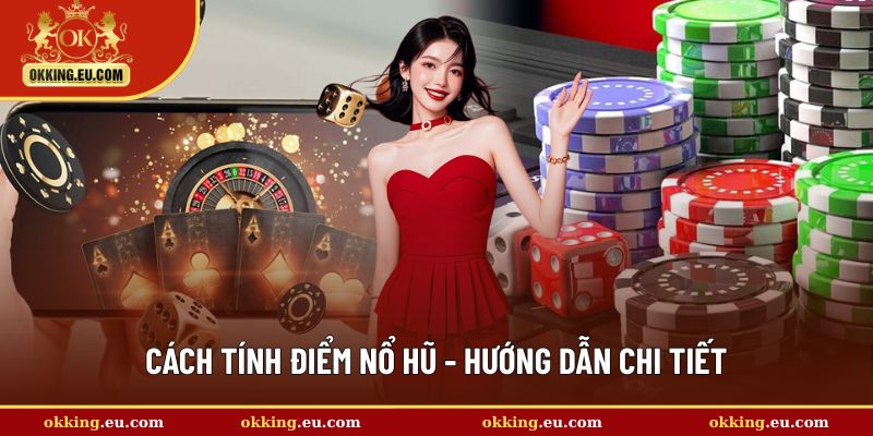 cách tính điểm nỗ hũ