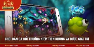 Chơi bắn cá đổi thưởng