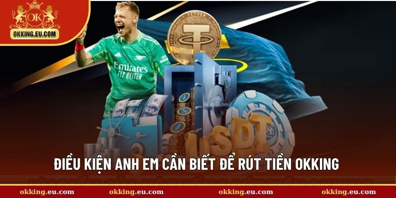 Điều kiện anh em cần biết để rút tiền OKKING 