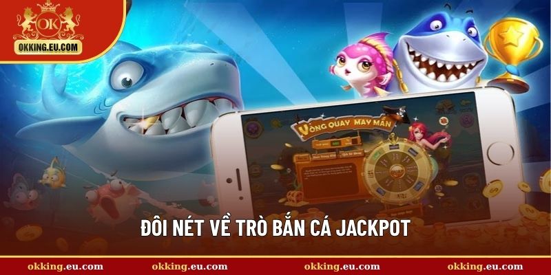 Đôi nét về trò bắn cá Jackpot