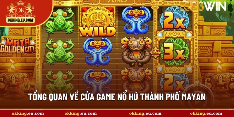 Giới thiệu chung về game nổ hũ thành phố Mayan