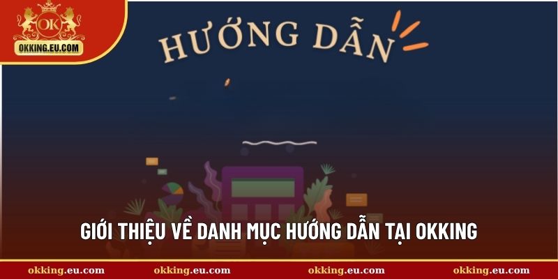 Giới thiệu về danh mục hướng dẫn tại OKKING