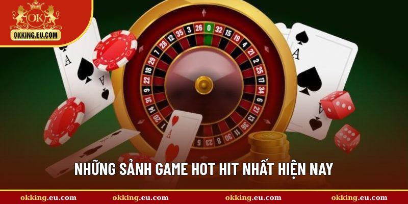Những sảnh cược hot hit nhất định phải thử