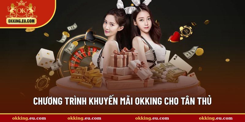 Chương trình khuyến mãi OKKING  cho hội viên mới