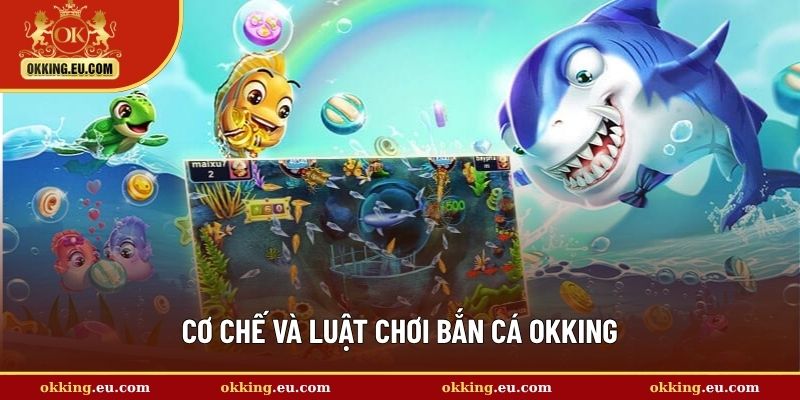 Cơ chế và luật chơi bắn cá OKKING