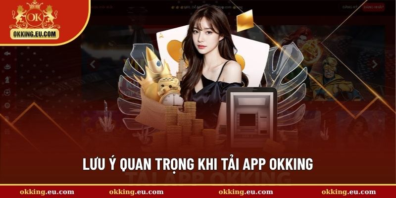 Lưu ý quan trọng khi tải app OKKING