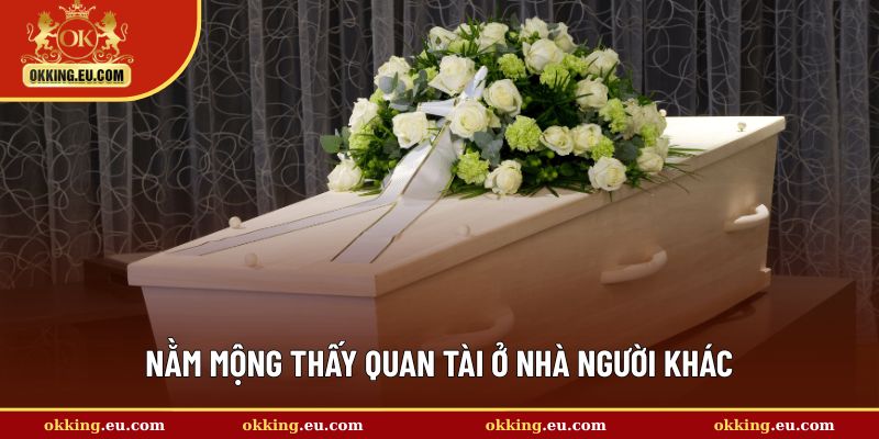 Nằm mộng thấy quan tài ở nhà người khác