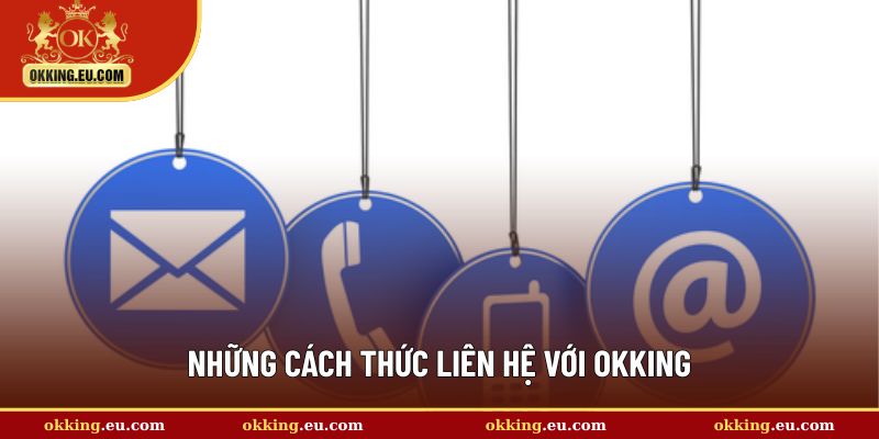 Những phương thức liên hệ với OKKING