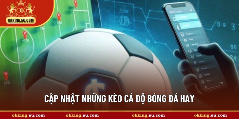 Cập nhật những kèo cược hấp dẫn nhất