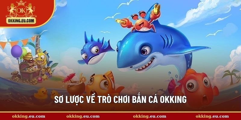 Sơ lược về trò chơi bắn cá OKKING