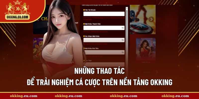 Những thao tác để trải nghiệm cá cược trên nền tảng OKKING