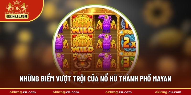 Ưu điểm của chuyên mục nổ hũ thành phố Mayan
