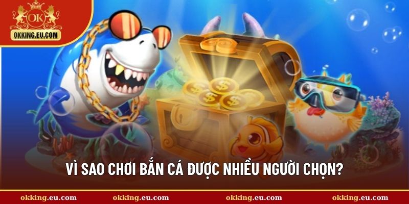 Vì sao chơi bắn mồi được nhiều người chọn?
